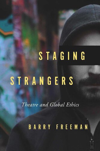 Staging Strangers Theatre And Global Ethics Barry Freeman