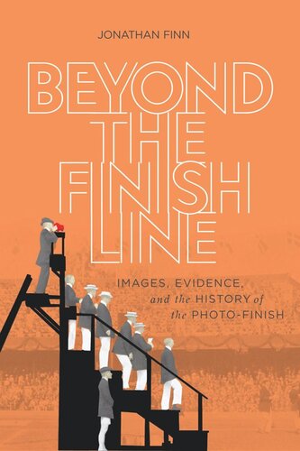 Beyond The Finish Line Images Evidence And The History Of The Photofinish Jonathan Finn