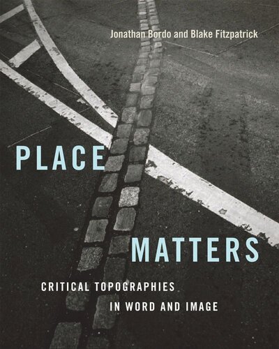 Place Matters Critical Topographies In Word And Image Jonathan Bordo Editor Blake Fitzpatrick Editor Wjt Mitchell Editor