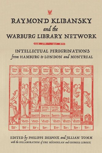 Raymond Klibansky And The Warburg Library Network Intellectual Peregrinations From Hamburg To London And Montreal Philippe Despoix Editor Jillian Tomm Editor Eric Mchoulan Editor Georges Leroux Editor