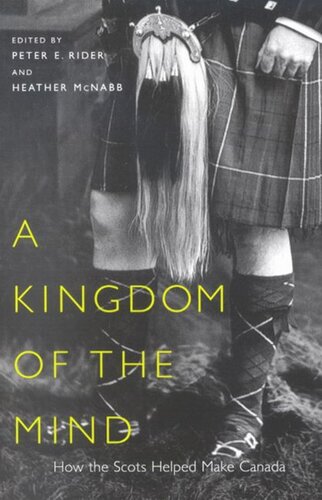 Kingdom Of The Mind How The Scots Helped Make Canada Peter E Rider Heather Mcnabb