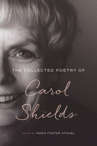 The Collected Poetry Of Carol Shields Carol Shields Editor Nora Foster Stovel Editor Jan Zwicky Editor