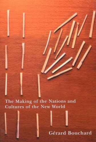 The Making Of The Nations And Cultures Of The New World An Essay In Comparative History Grard Bouchard