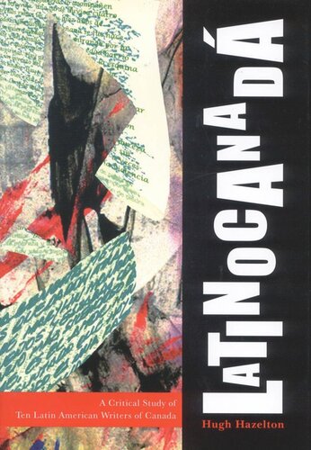 Latinocanad A Critical Study Of Ten Latin American Writers Of Canada Hugh Hazelton