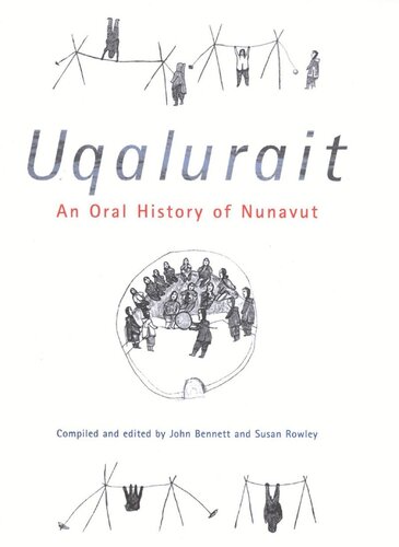 Uqalurait An Oral History Of Nunavut John R Bennett Susan Rowley