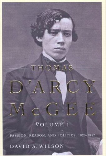 Thomas Darcy Mcgee Passion Reason And Politics 18251857 David A Wilson