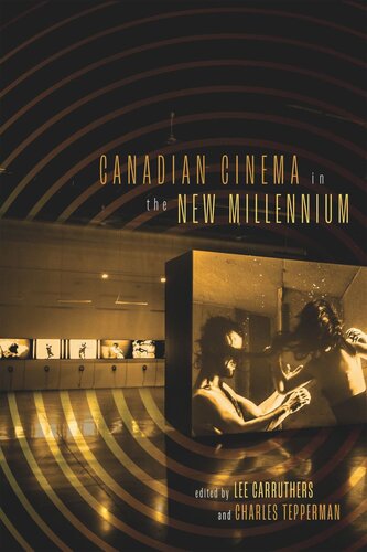 Canadian Cinema In The New Millennium Lee Carruthers Editor Charles Tepperman Editor