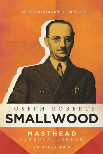 Joseph Roberts Smallwood Masthead Newfoundlander 19001949 Melvin Baker Peter Neary
