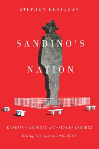Sandinos Nation Ernesto Cardenal And Sergio Ramrez Writing Nicaragua 19402012 Stephen Henighan