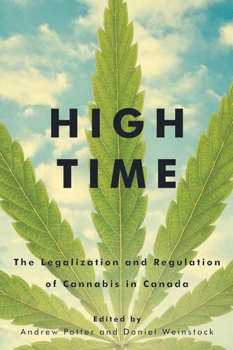 High Time The Legalization And Regulation Of Cannabis In Canada Andrew Potter Editor Daniel M Weinstock Editor