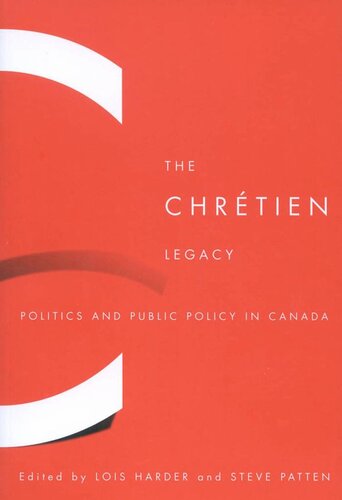 The Chrtien Legacy Politics And Public Policy In Canada Lois Harder Steve Patten