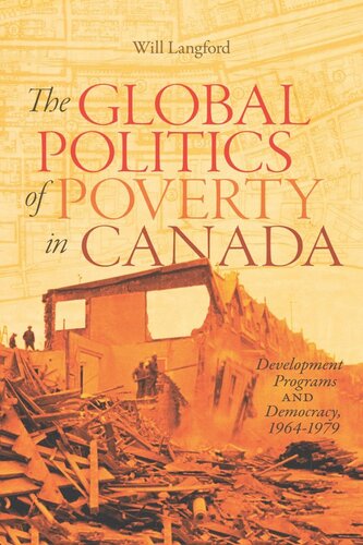 The Global Politics Of Poverty In Canada Development Programs And Democracy 19641979 Will Langford