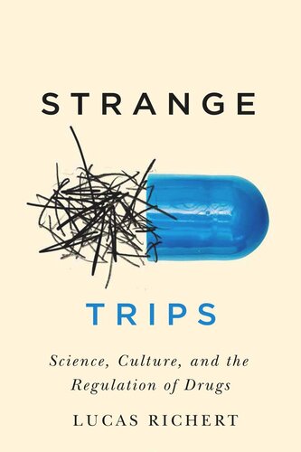 Strange Trips Science Culture And The Regulation Of Drugs Lucas Richert