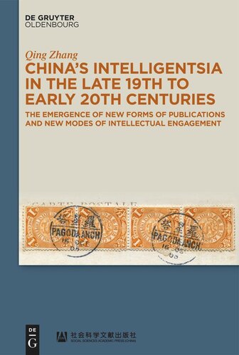 Chinas Intelligentsia In The Late 19th To Early 20th Centuries The Emergence Of New Forms Of Publications And New Modes Of Intellectual Engagement Qing Zhang Xiaoqin Zhang