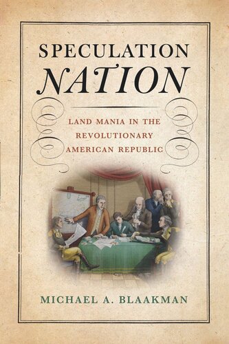 Speculation Nation Land Mania In The Revolutionary American Republic Michael A Blaakman