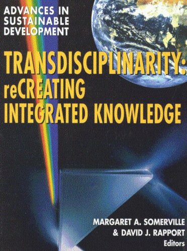 Transdisciplinarity Recreating Integrated Knowledge Margaret A Somerville David J Rapport