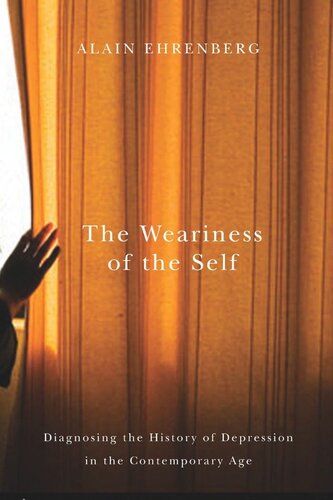 Weariness Of The Self Diagnosing The History Of Depression In The Contemporary Age Alain Ehrenberg
