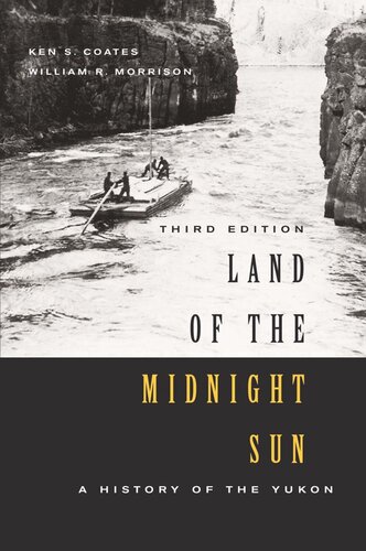Land Of The Midnight Sun Third Edition A History Of The Yukon Third Edition Ken S Coates William R Morrison