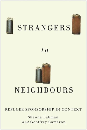 Strangers To Neighbours Refugee Sponsorship In Context Shauna Labman Editor Geoffrey Cameron Editor