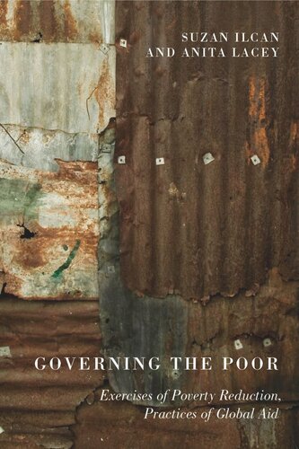 Governing The Poor Exercises Of Poverty Reduction Practices Of Global Aid Suzan Ilcan Anita Lacey