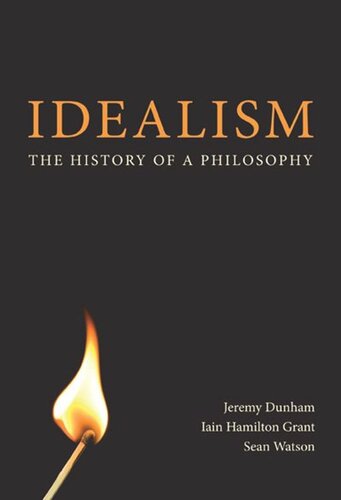 Idealism The History Of A Philosophy Jeremy Dunham Iain Hamilton Grant Sean Watson