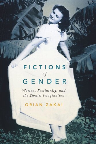 Fictions Of Gender Women Femininity And The Zionist Imagination Orian Zakai
