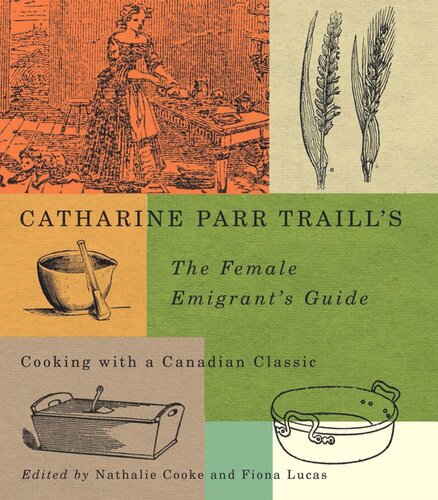 Catharine Parr Traills The Female Emigrants Guide Cooking With A Canadian Classic Nathalie Cooke Editor Fiona Lucas Editor