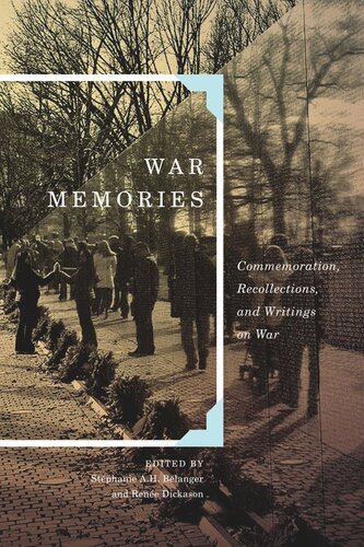 War Memories Commemoration Recollections And Writings On War Stphanie Ah Blanger Editor Rene Dickason Editor