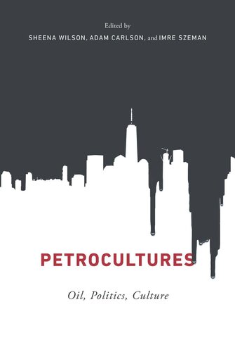 Petrocultures Oil Politics Culture Sheena Wilson Editor Adam Carlson Editor Imre Szeman Editor
