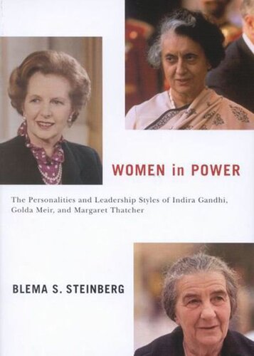 Women In Power The Personalities And Leadership Styles Of Indira Gandhi Golda Meir And Margaret Thatcher Blema S Steinberg