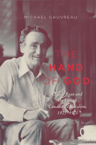 The Hand Of God Claude Ryan And The Fate Of Canadian Liberalism 19251971 Michael Gauvreau