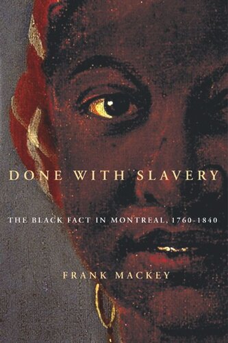Done With Slavery The Black Fact In Montreal 17601840 Frank Mackey