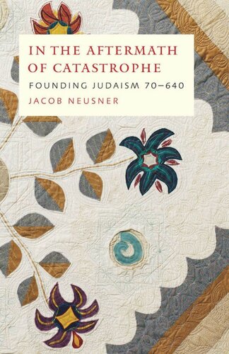 In The Aftermath Of Catastrophe Founding Judaism 70640 Jacob Neusner