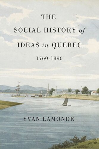 The Social History Of Ideas In Quebec 17601896 Yvan Lamonde