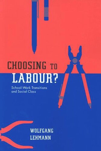 Choosing To Labour Schoolwork Transitions And Social Class Wolfgang Lehmann