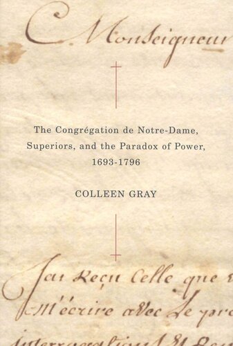 The Congrgation De Notredame Superiors And The Paradox Of Power 16931796 Colleen Gray