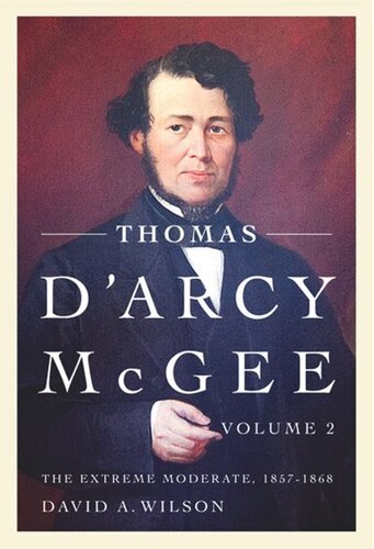 Thomas Darcy Mcgee The Extreme Moderate 18571868 David A Wilson