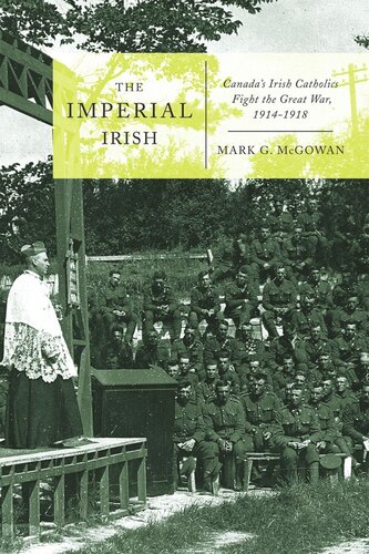 Imperial Irish Canadas Irish Catholics Fight The Great War 19141918 Mark G Mcgowan