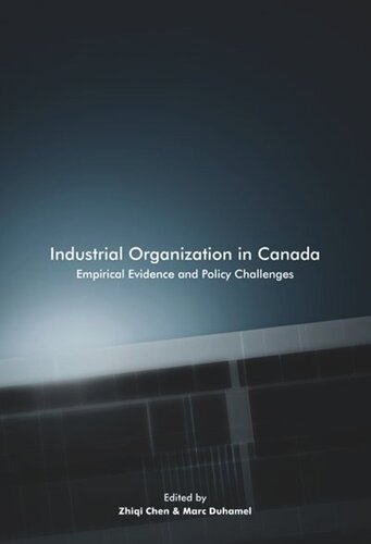 Industrial Organization In Canada Empirical Evidence And Policy Challenges Zhiqi Chen Editor Marc Duhamel Editor
