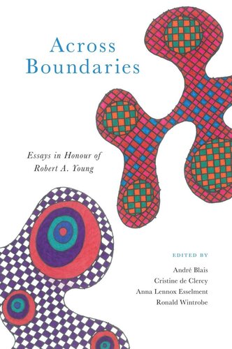 Across Boundaries Essays In Honour Of Robert Ayoung Andr Blais Editor Cristine De Clercy Editor Anna Lennox Esselment Editor Ronald Wintrobe Editor