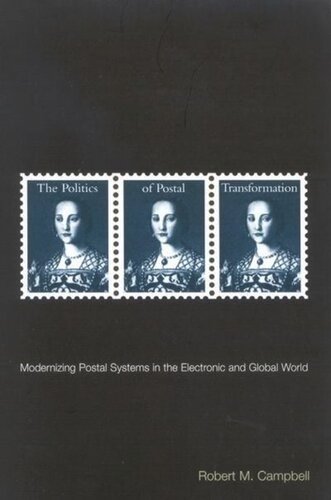 Politics Of Postal Transformation Modernizing Postal Systems In The Electronic And Global World Robert M Campbell