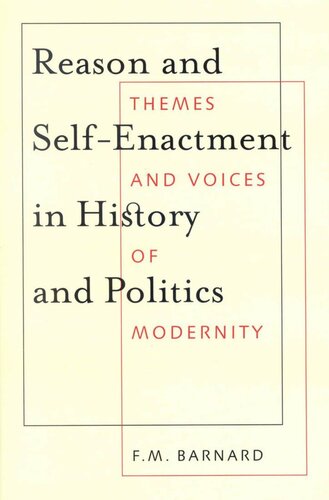 Reason And Selfenactment In History And Politics Themes And Voices Of Modernity Fm Barnard