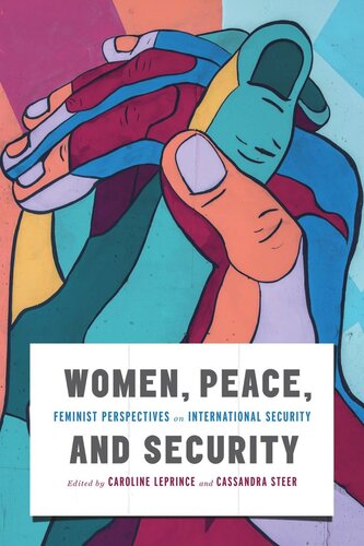 Women Peace And Security Feminist Perspectives On International Security Caroline Leprince Editor Cassandra Steer Editor Stfanie Von Hlatky Editor