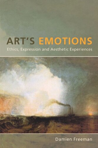 Arts Emotions Ethics Expression And Aesthetic Experience Damien Freeman