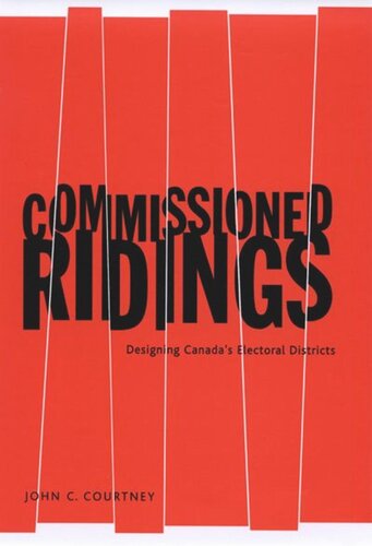 Commissioned Ridings Designing Canadas Electoral Districts John C Courtney