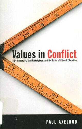 Values In Conflict The University The Marketplace And The Trials Of Liberal Education Paul Axelrod