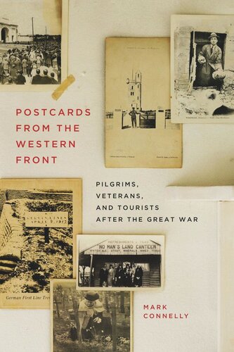 Postcards From The Western Front Pilgrims Veterans And Tourists After The Great War Mark Connelly