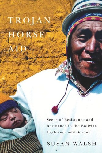 Trojanhorse Aid Seeds Of Resistance And Resilience In The Bolivian Highlands And Beyond Susan Walsh