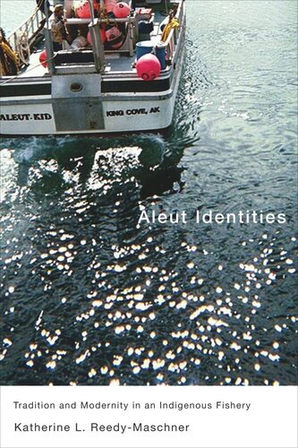 Aleut Identities Tradition And Modernity In An Indigenous Fishery Katherine L Reedymaschner