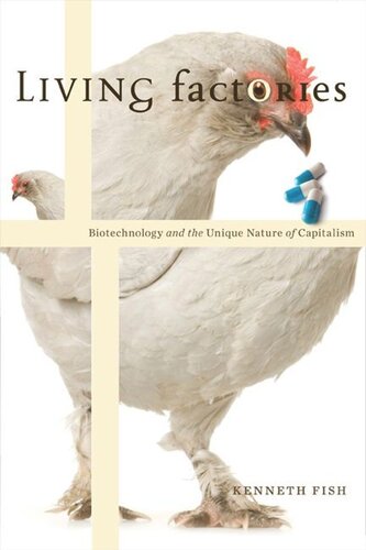 Living Factories Biotechnology And The Unique Nature Of Capitalism Kenneth Fish